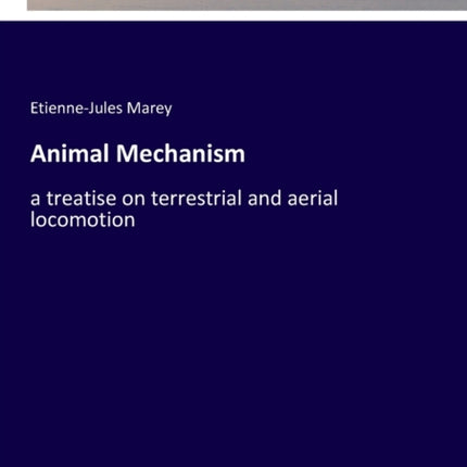 Animal Mechanism: a treatise on terrestrial and