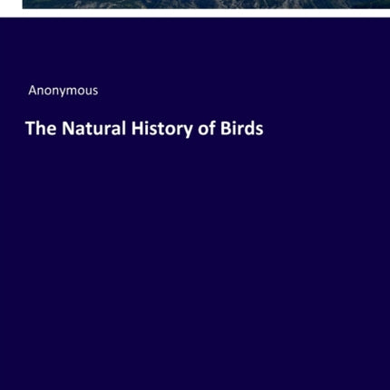 The Natural History of Birds