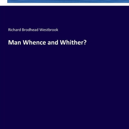 Man Whence and Whither?