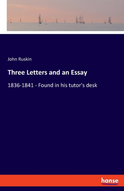 Three Letters and an Essay: 1836-1841 - Found in his tutor's desk