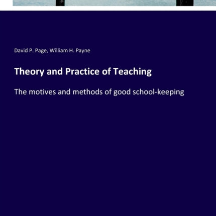 Theory and Practice of Teaching: The motives and methods of good school-keeping