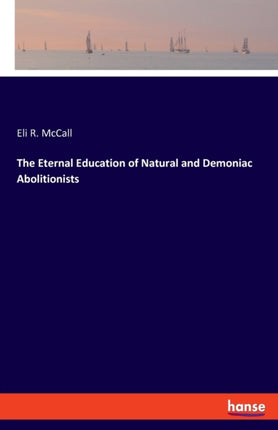 The Eternal Education of Natural and Demoniac Abolitionists