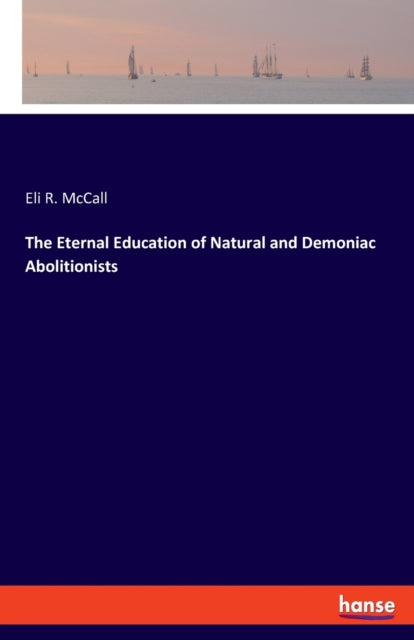 The Eternal Education of Natural and Demoniac Abolitionists