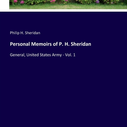 Personal Memoirs of P. H. Sheridan: General, United States Army - Vol. 1