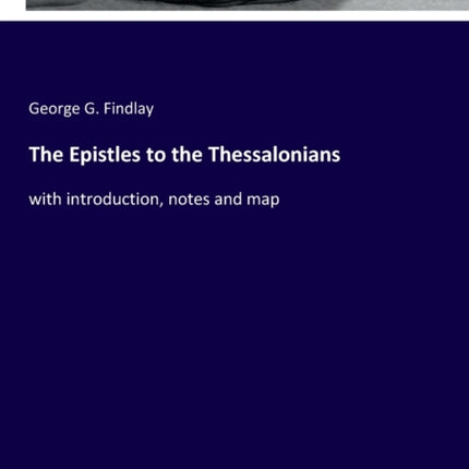 The Epistles to the Thessalonians: with introduction, notes and map