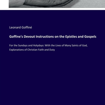 Goffine's Devout Instructions on the Epistles and Gospels: For the Sundays and Holydays: With the Lives of Many Saints of God, Explanations of Christian Faith and Duty