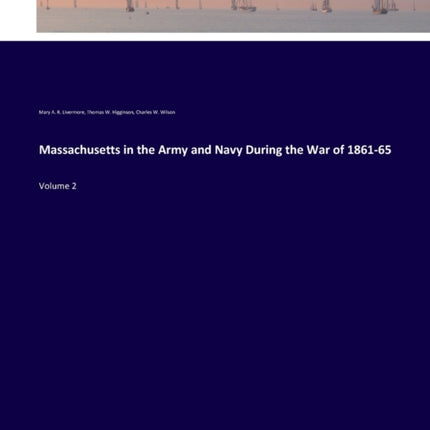 Massachusetts in the Army and Navy During the War of 1861-65: Volume 2