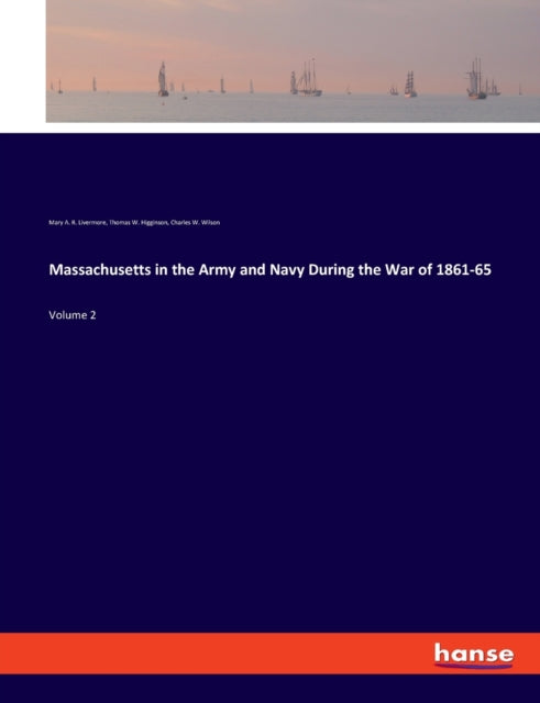 Massachusetts in the Army and Navy During the War of 1861-65: Volume 2