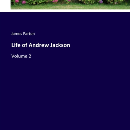 Life of Andrew Jackson Volume 2