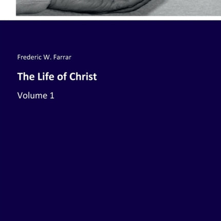 The Life of Christ: Volume 1