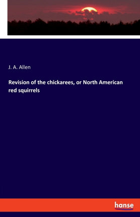 Revision of the chickarees, or North American red