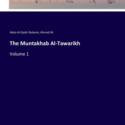 The Muntakhab Al-Tawarikh: Volume 1