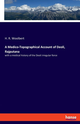 A Medico-Topographical Account of Deoli, Rajputana: with a medical history of the Deoli irregular force