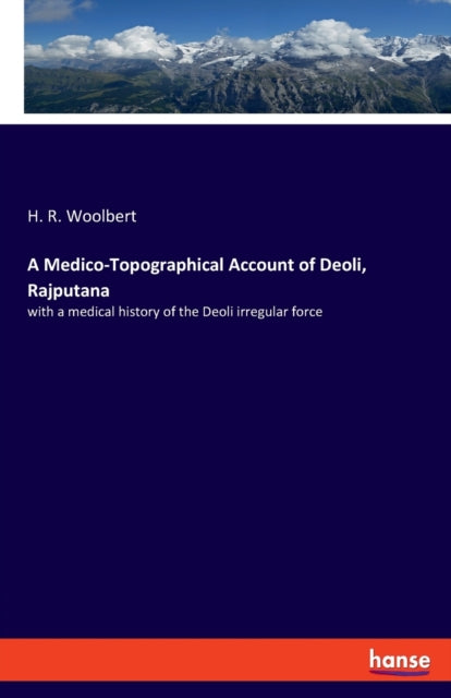 A Medico-Topographical Account of Deoli, Rajputana: with a medical history of the Deoli irregular force