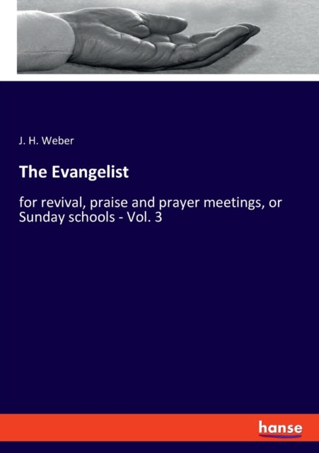 The Evangelist: for revival, praise and prayer meetings, or Sunday schools - Vol. 3