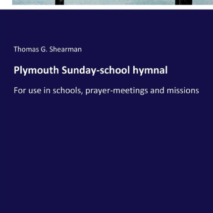 Plymouth Sunday-school hymnal: For use in schools, prayer-meetings and missions