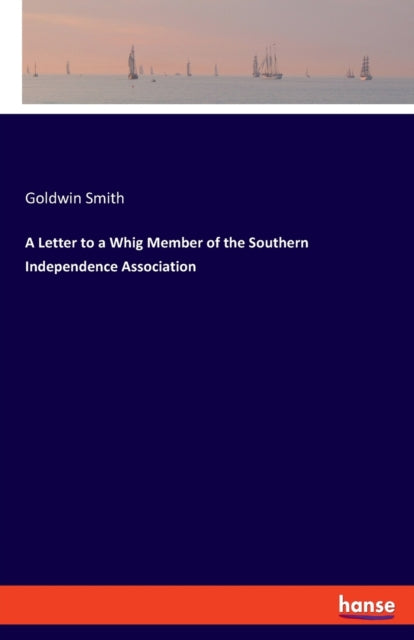 A Letter to a Whig Member of the Southern Independence Association