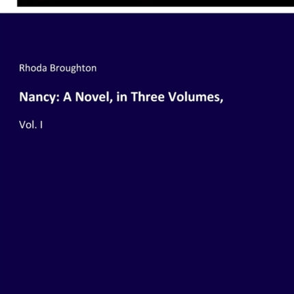 Nancy: A Novel, in Three Volumes: Vol. I