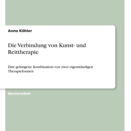 Die Verbindung von Kunst und Reittherapie Eine gelungene Kombination von zwei eigenstndigen Therapieformen