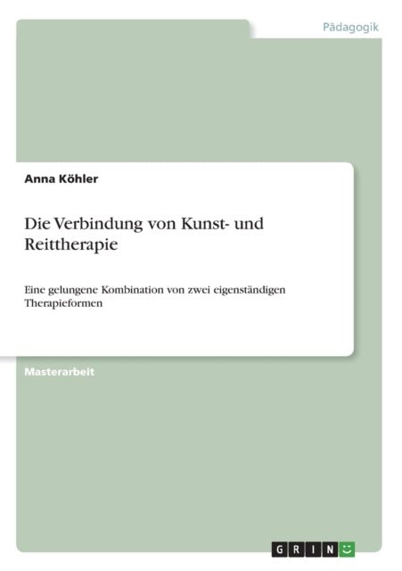 Die Verbindung von Kunst und Reittherapie Eine gelungene Kombination von zwei eigenstndigen Therapieformen