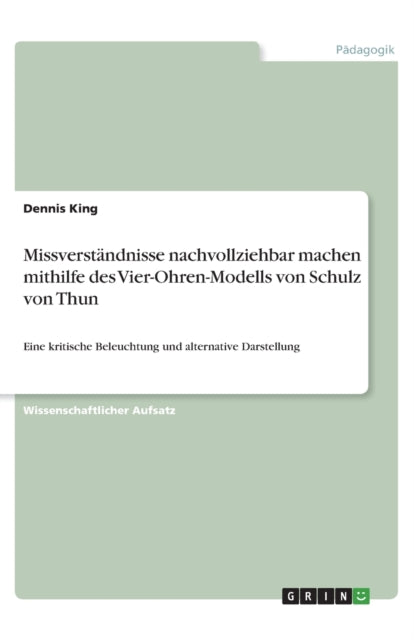 Missverstndnisse nachvollziehbar machen mithilfe des VierOhrenModells von Schulz von Thun Eine kritische Beleuchtung und alternative Darstellung