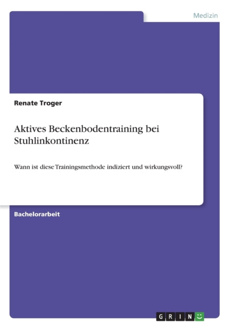 Aktives Beckenbodentraining bei Stuhlinkontinenz Wann ist diese Trainingsmethode indiziert und wirkungsvoll