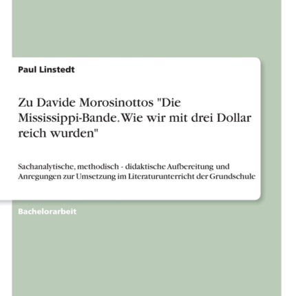 Zu Davide Morosinottos Die MississippiBande Wie wir mit drei Dollar reich wurden Sachanalytische methodisch  didaktische Aufbereitung und  im Literaturunterricht der Grundschule