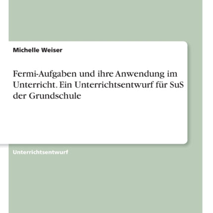 FermiAufgaben und ihre Anwendung im Unterricht.