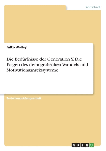 Die Bedrfnisse der Generation Y Die Folgen des demografischen Wandels und Motivationsanreizsysteme