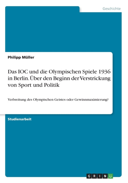 Das IOC und die Olympischen Spiele 1936 in Berlin ber den Beginn der Verstrickung von Sport und Politik Verbreitung des Olympischen Geistes oder Gewinnmaximierung