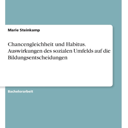 Chancengleichheit und Habitus Auswirkungen des sozialen Umfelds auf die Bildungsentscheidungen