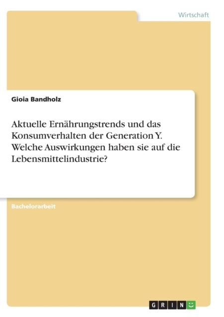 Aktuelle Ernhrungstrends und das Konsumverhalten der Generation Y Welche Auswirkungen haben sie auf die Lebensmittelindustrie