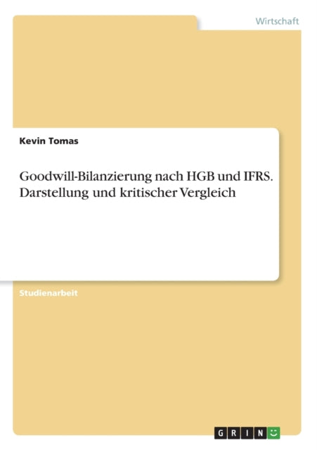 GoodwillBilanzierung nach HGB und IFRS Darstellung und kritischer Vergleich