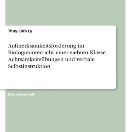 Aufmerksamkeitsfrderung im Biologieunterricht einer siebten Klasse Achtsamkeitsbungen und verbale Selbstinstruktion