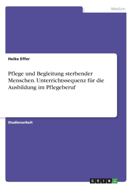 Pflege und Begleitung sterbender Menschen Unterrichtssequenz fr die Ausbildung im Pflegeberuf