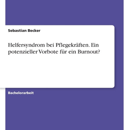 Helfersyndrom bei Pflegekrften Ein potenzieller Vorbote fr ein Burnout