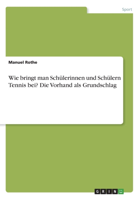 Wie bringt man Schlerinnen und Schlern Tennis bei Die Vorhand als Grundschlag