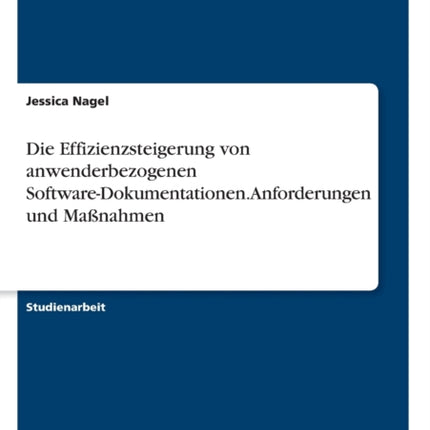 Die Effizienzsteigerung von anwenderbezogenen SoftwareDokumentationen Anforderungen und Manahmen