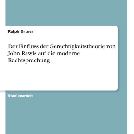 Der Einfluss der Gerechtigkeitstheorie von John Rawls auf die moderne Rechtsprechung