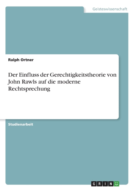 Der Einfluss der Gerechtigkeitstheorie von John Rawls auf die moderne Rechtsprechung