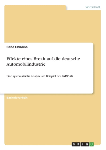 Effekte eines Brexit auf die deutsche Automobilindustrie Eine systematische Analyse am Beispiel der BMW AG