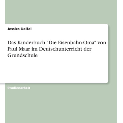 Das Kinderbuch Die EisenbahnOma von Paul Maar im Deutschunterricht der Grundschule