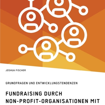 Fundraising durch NonProfitOrganisationen mit Schwerpunkt Privatpersonen in Deutschland Grundfragen und Entwicklungstendenzen