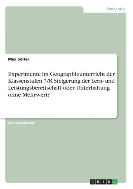 Experimente im Geographieunterricht der Klassenstufen 78 Steigerung der Lern und Leistungsbereitschaft oder Unterhaltung ohne Mehrwert