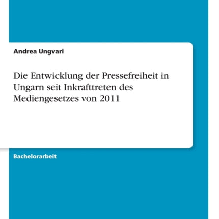 Die Entwicklung der Pressefreiheit in Ungarn seit Inkrafttreten des Mediengesetzes von 2011