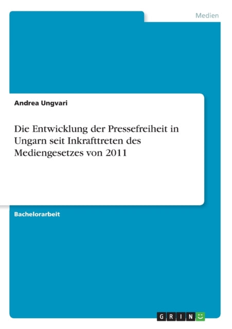 Die Entwicklung der Pressefreiheit in Ungarn seit Inkrafttreten des Mediengesetzes von 2011