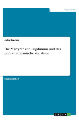 Die Mrtyrer von Lugdunum und das plinischtrajanische Verfahren