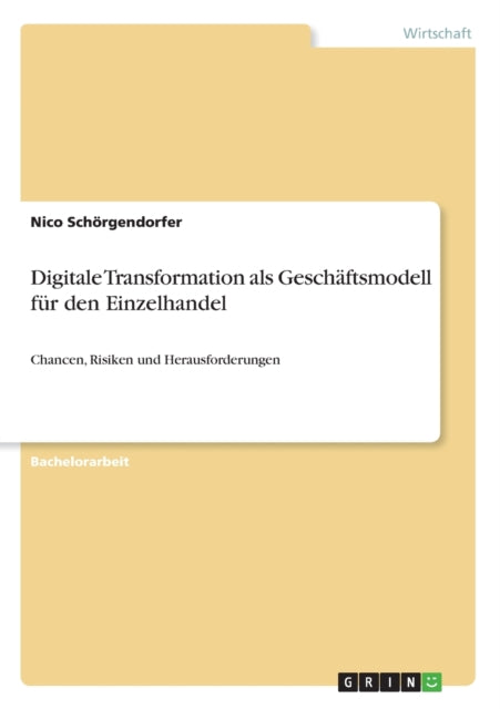 Digitale Transformation als Geschftsmodell fr den Einzelhandel Chancen Risiken und Herausforderungen