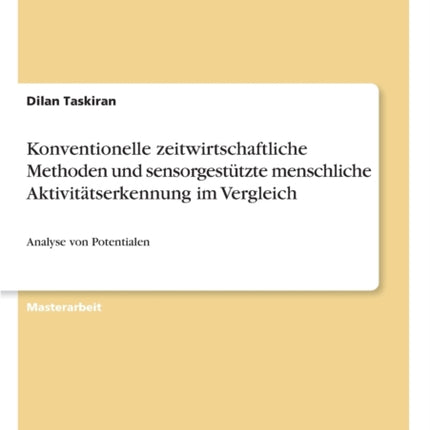 Konventionelle zeitwirtschaftliche Methoden und sensorgesttzte menschliche Aktivittserkennung im Vergleich Analyse von Potentialen