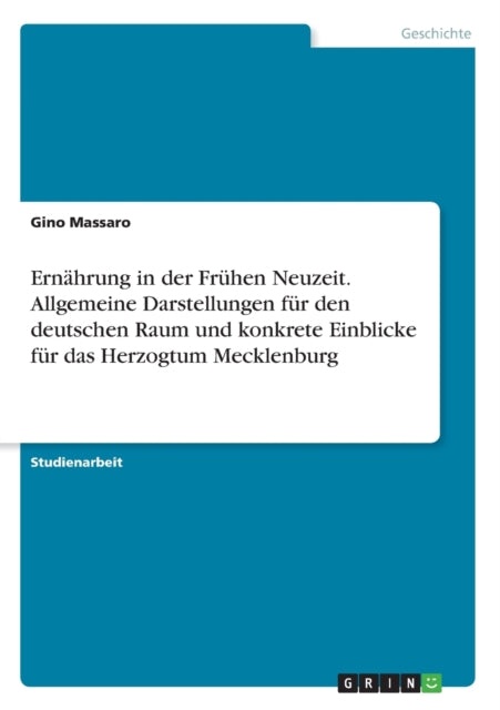 Ernhrung in der Frhen Neuzeit Allgemeine Darstellungen fr den deutschen Raum und konkrete Einblicke fr das Herzogtum Mecklenburg